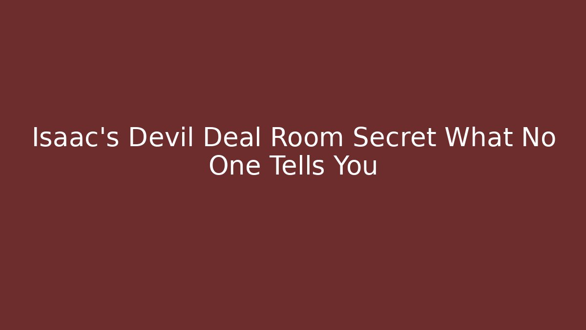 Isaac's Devil Deal Room Secret What No One Tells You