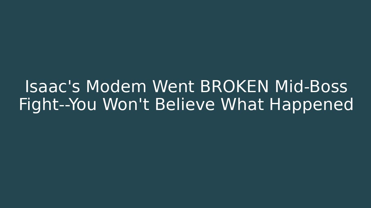 Isaac's Modem Went BROKEN Mid-Boss Fight—You Won't Believe What Happened