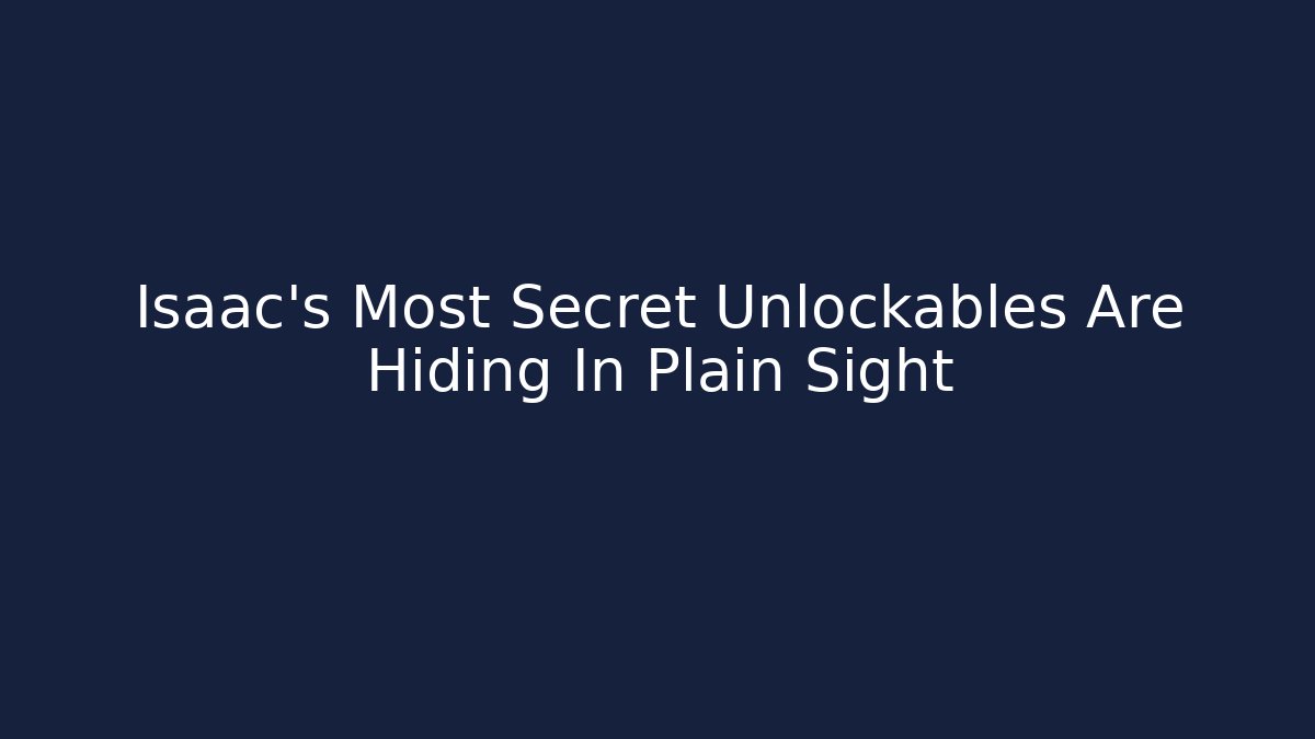 Isaac's Most Secret Unlockables Are Hiding In Plain Sight