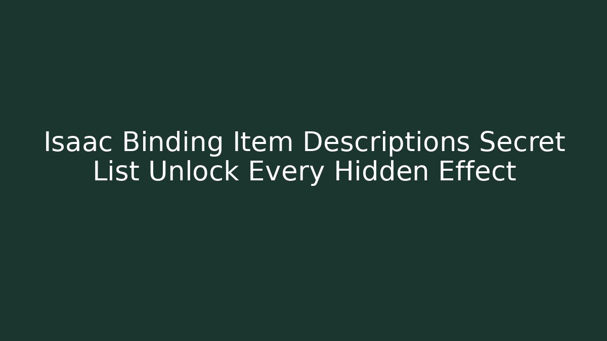 Isaac Binding Item Descriptions Secret List Unlock Every Hidden Effect