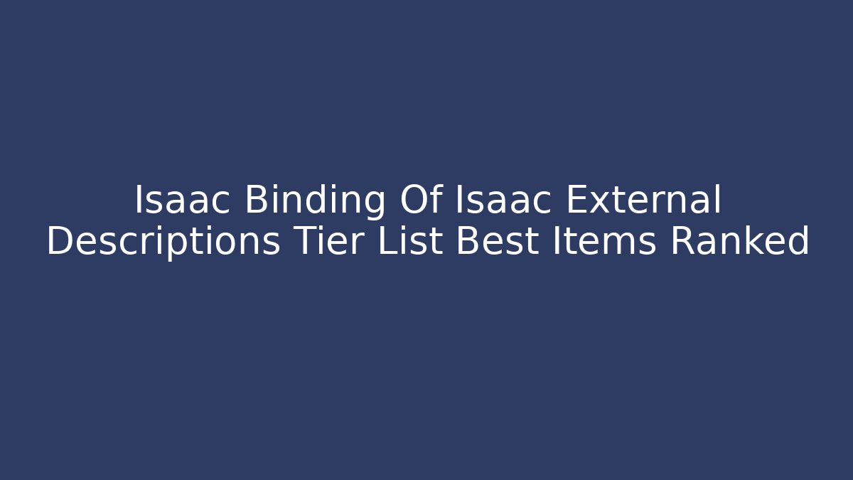 Isaac Binding Of Isaac External Descriptions Tier List Best Items Ranked