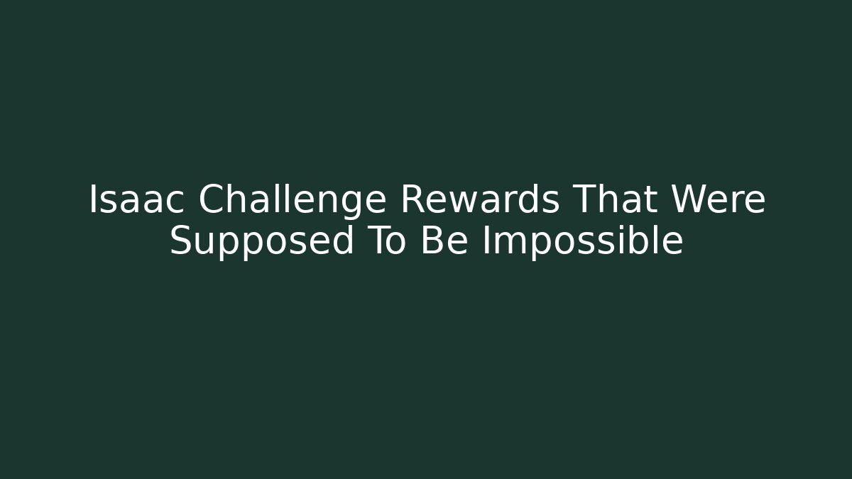 Isaac Challenge Rewards That Were Supposed To Be Impossible - Método de Aprovação