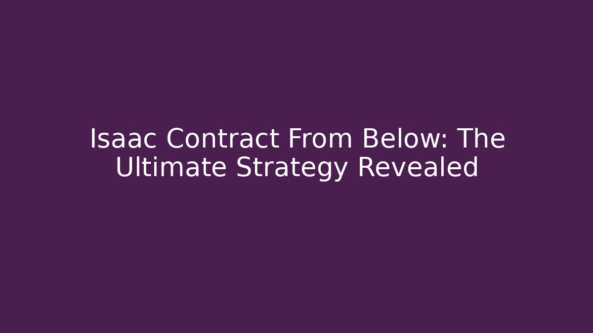 Isaac Contract From Below: The Ultimate Strategy Revealed