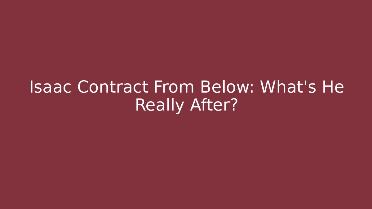 Isaac Contract From Below: What’s He Really After? - Método de Aprovação