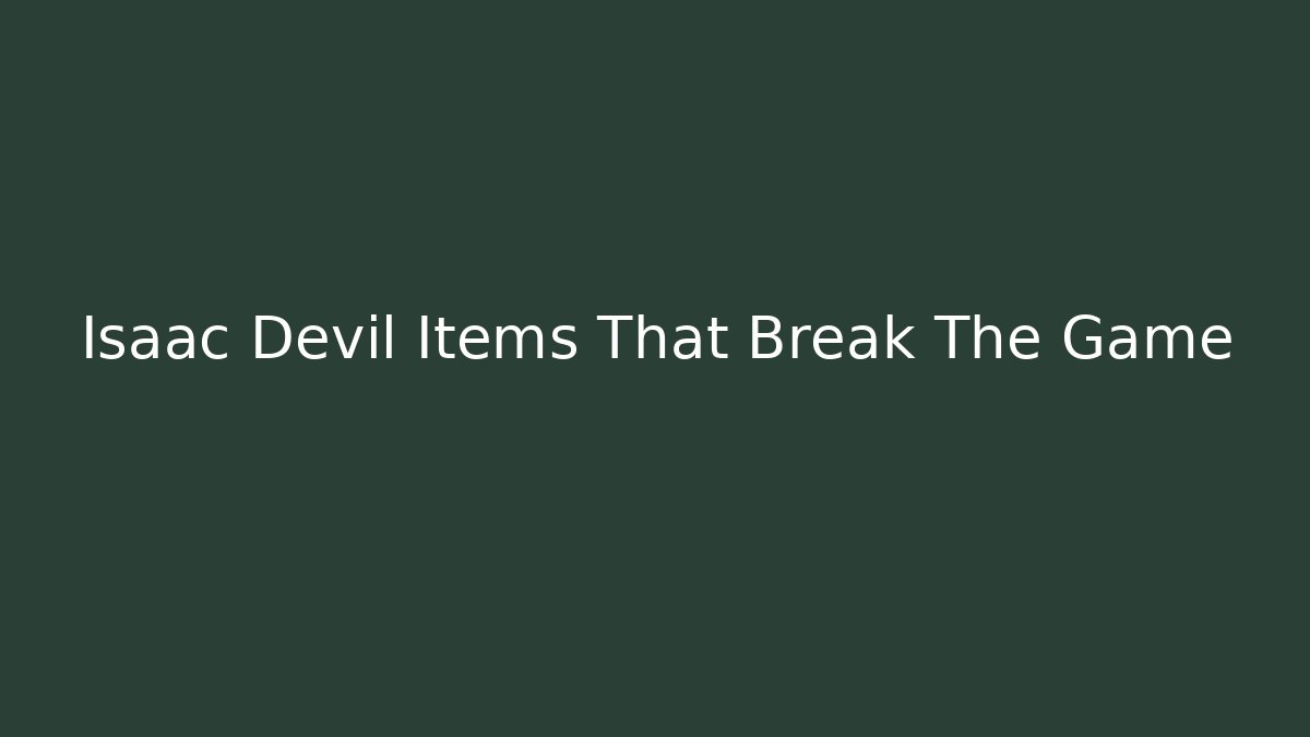 Isaac Devil Items That Break The Game
