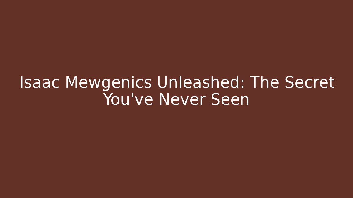 Isaac Mewgenics Unleashed: The Secret You've Never Seen