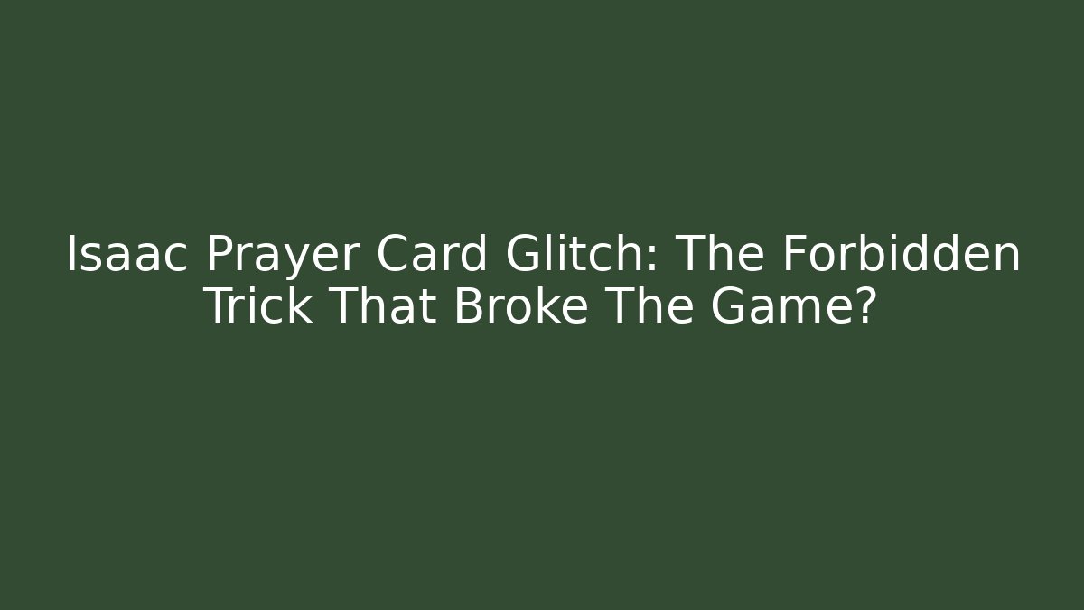 Isaac Prayer Card Glitch: The Forbidden Trick That Broke The Game?