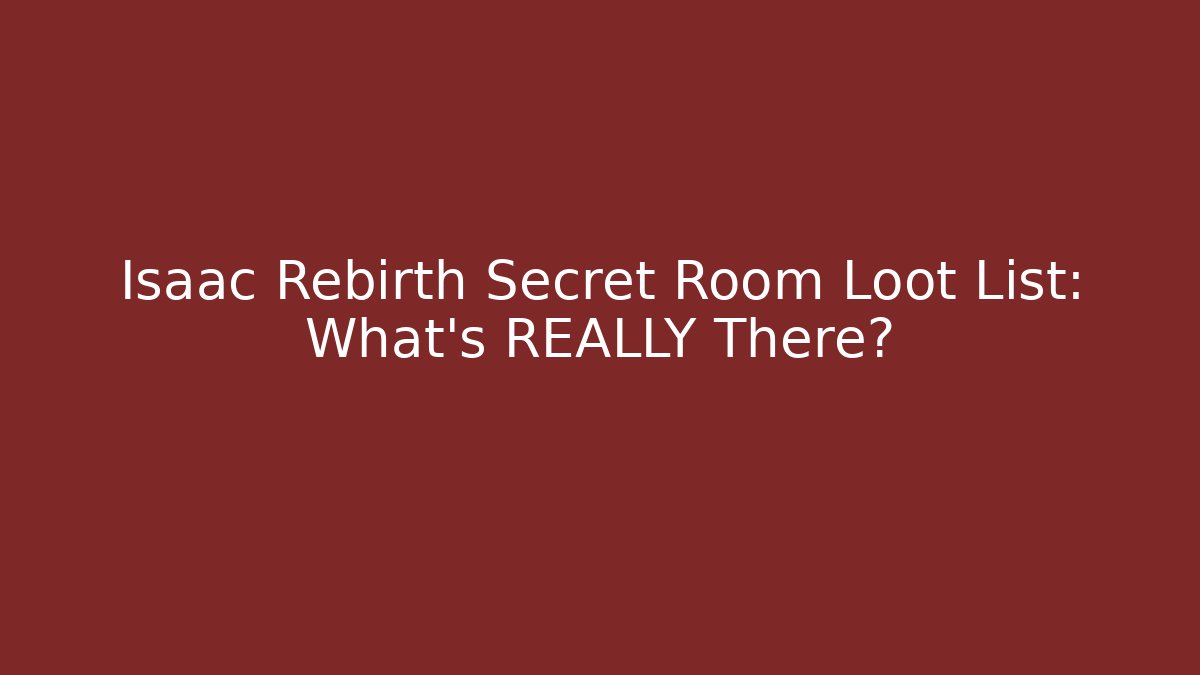 Isaac Rebirth Secret Room Loot List: What's REALLY There?