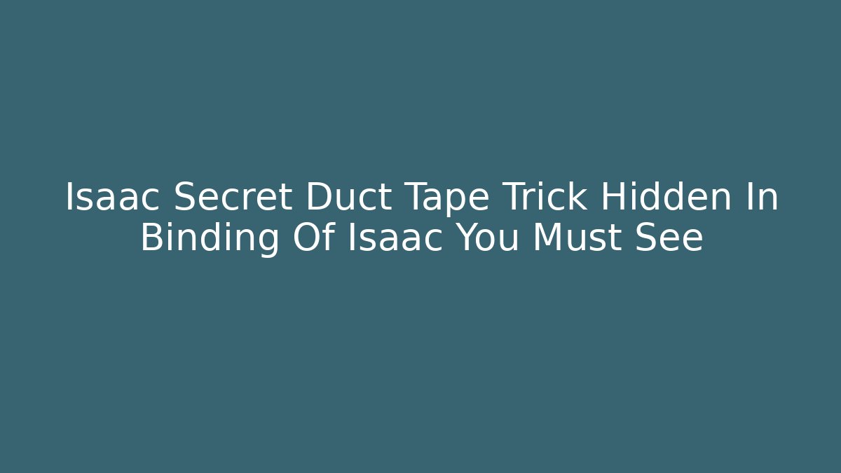 Isaac Secret Duct Tape Trick Hidden In Binding Of Isaac You Must See