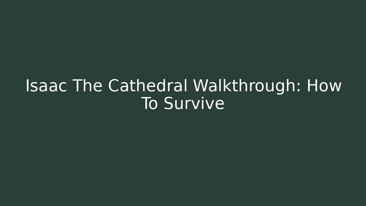 Isaac The Cathedral Walkthrough: How To Survive - Método de Aprovação