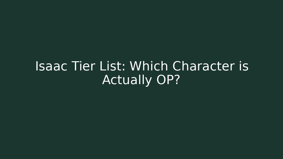 Isaac Tier List: Which Character is Actually OP?