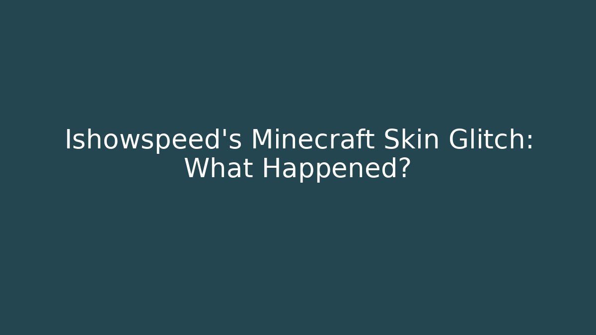 Ishowspeed's Minecraft Skin Glitch: What Happened?