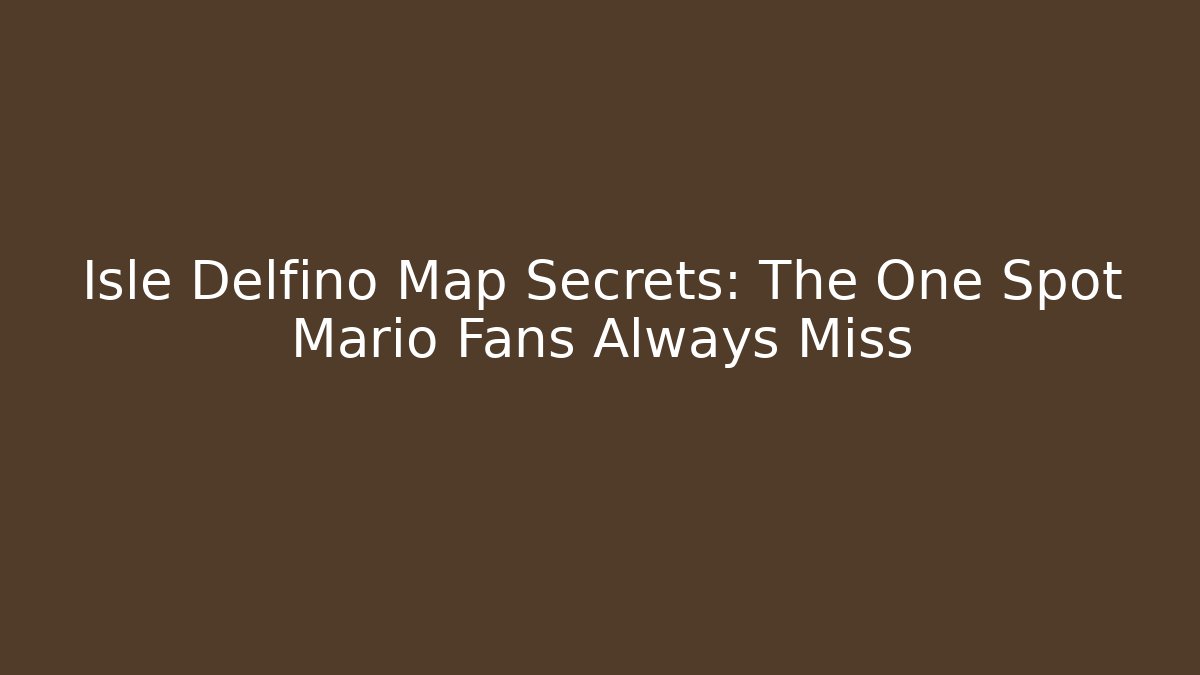 Isle Delfino Map Secrets: The One Spot Mario Fans Always Miss