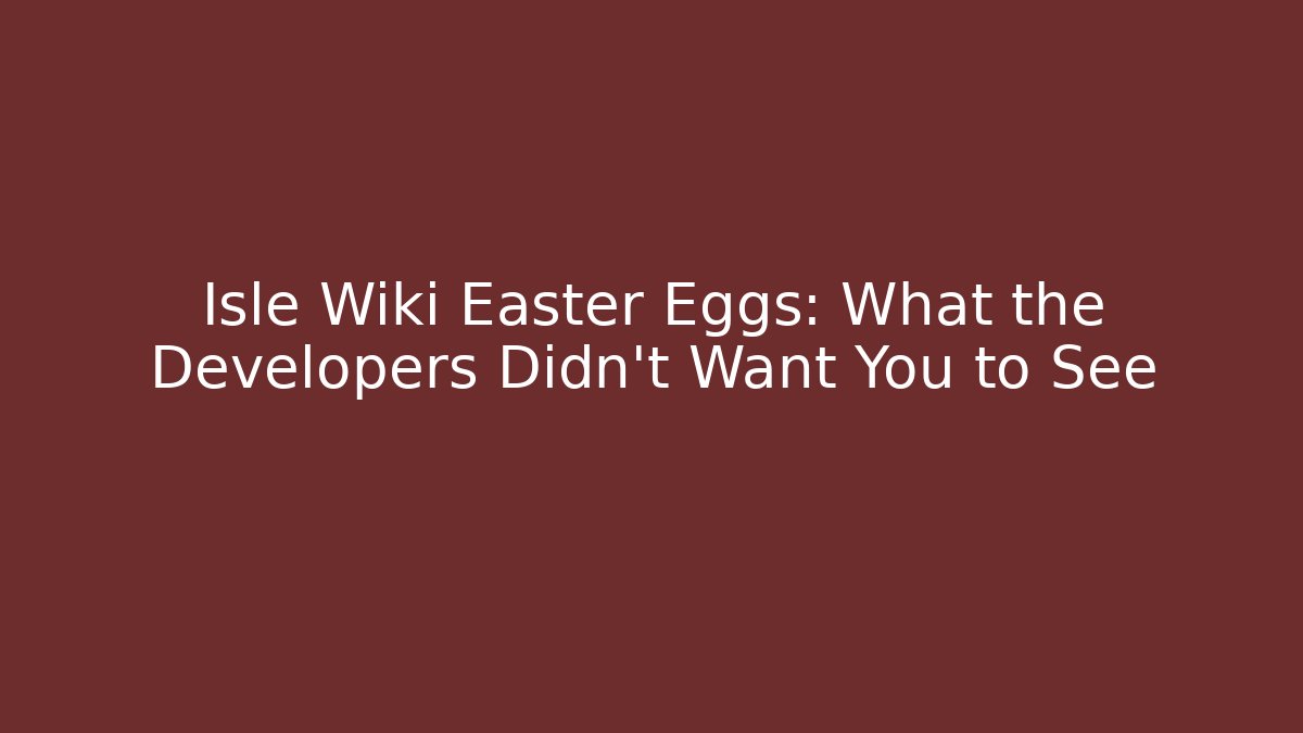 Isle Wiki Easter Eggs: What the Developers Didn’t Want You to See - Método de Aprovação