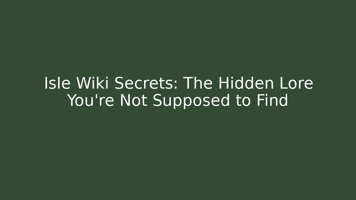 Isle Wiki Secrets: The Hidden Lore You’re Not Supposed to Find