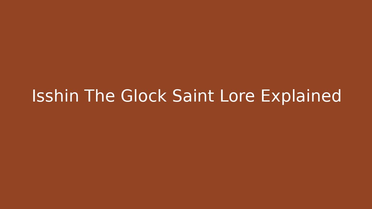 Isshin The Glock Saint Lore Explained