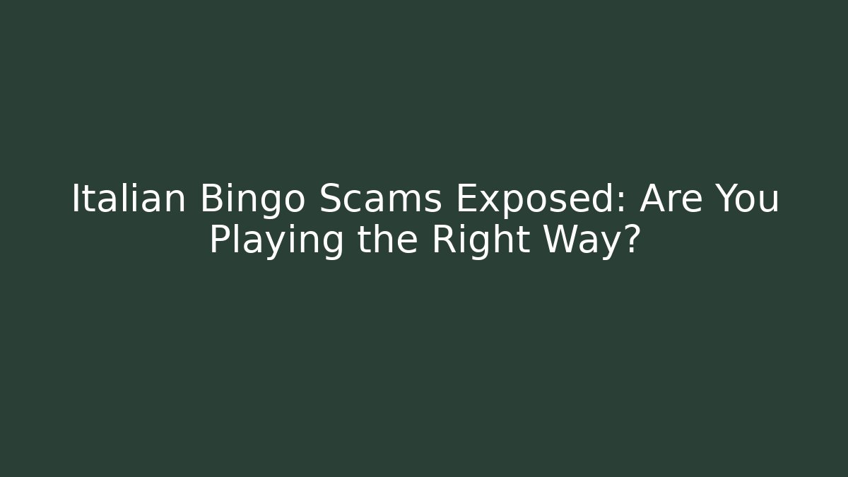 Italian Bingo Scams Exposed: Are You Playing the Right Way?