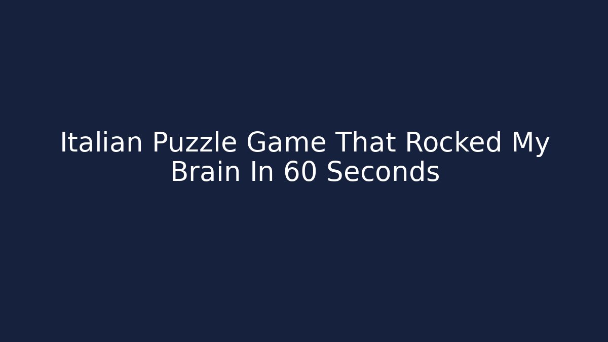 Italian Puzzle Game That Rocked My Brain In 60 Seconds