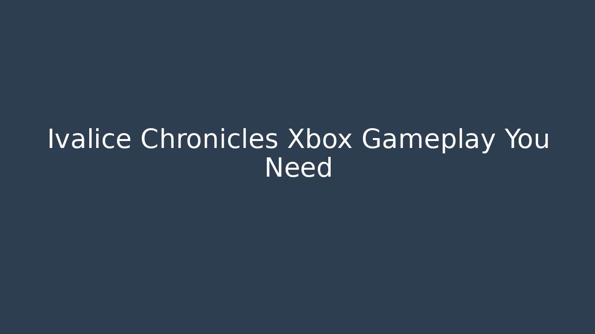Ivalice Chronicles Xbox Gameplay You Need