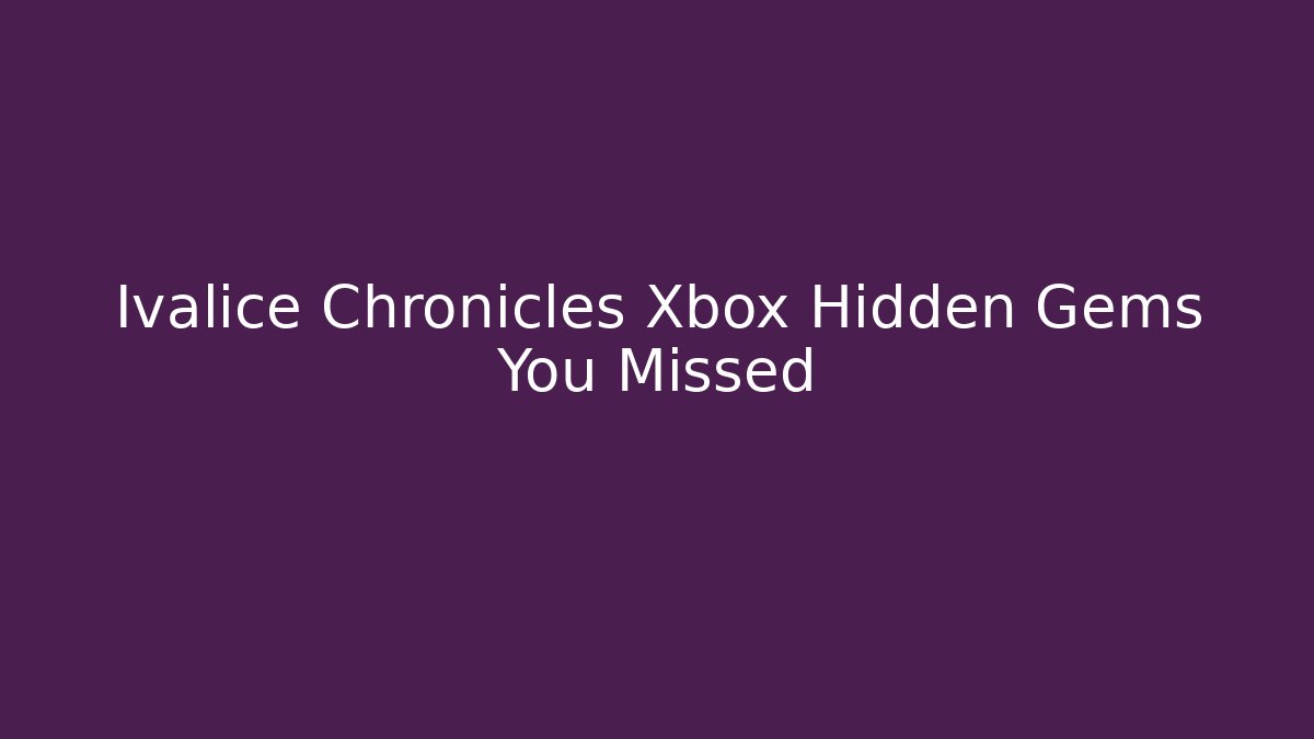 Ivalice Chronicles Xbox Hidden Gems You Missed