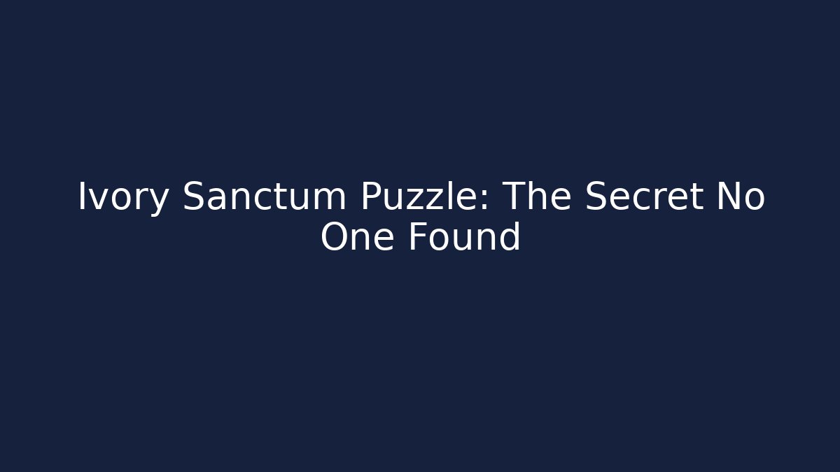 Ivory Sanctum Puzzle: The Secret No One Found