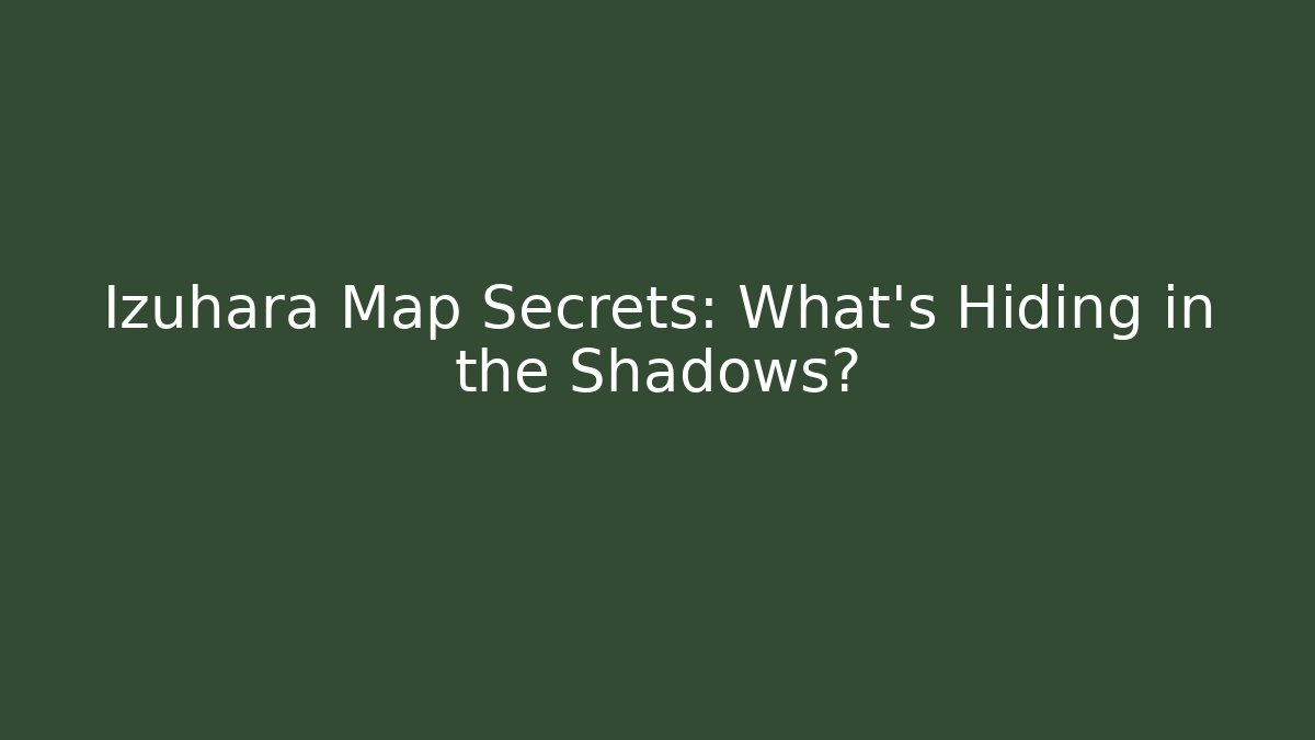Izuhara Map Secrets: What’s Hiding in the Shadows? - Método de Aprovação