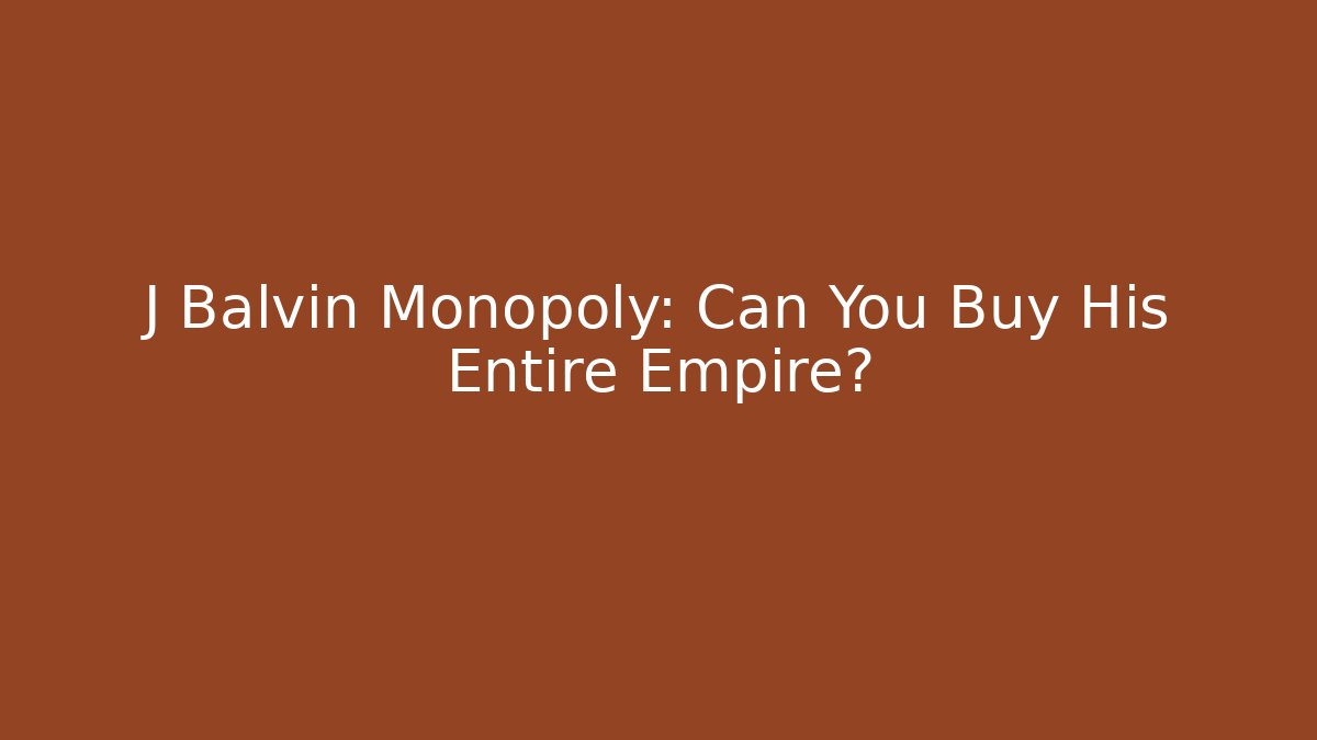 J Balvin Monopoly: Can You Buy His Entire Empire?