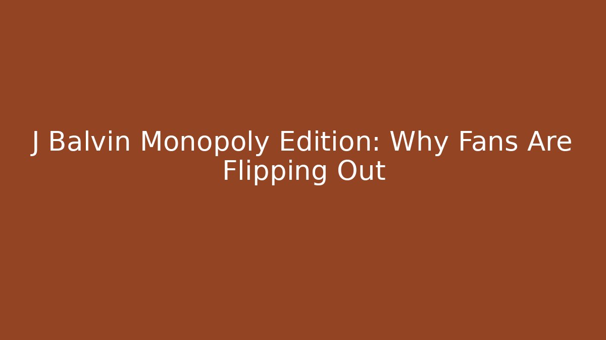 J Balvin Monopoly Edition: Why Fans Are Flipping Out