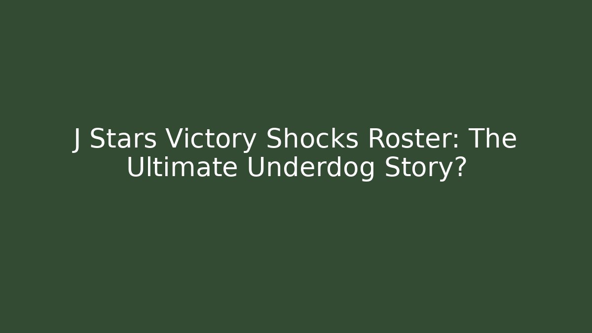 J Stars Victory Shocks Roster: The Ultimate Underdog Story?