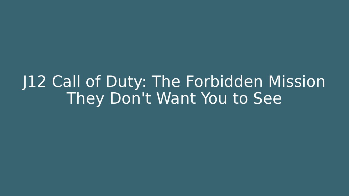 J12 Call of Duty: The Forbidden Mission They Don't Want You to See
