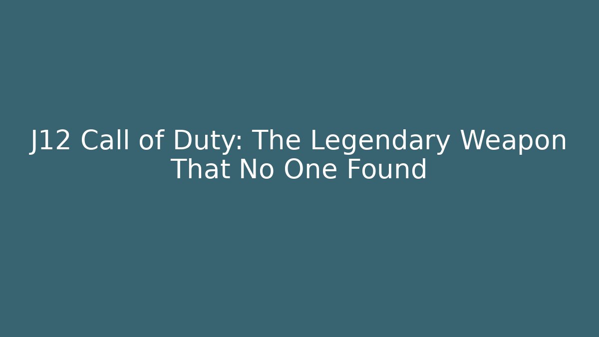 J12 Call of Duty: The Legendary Weapon That No One Found