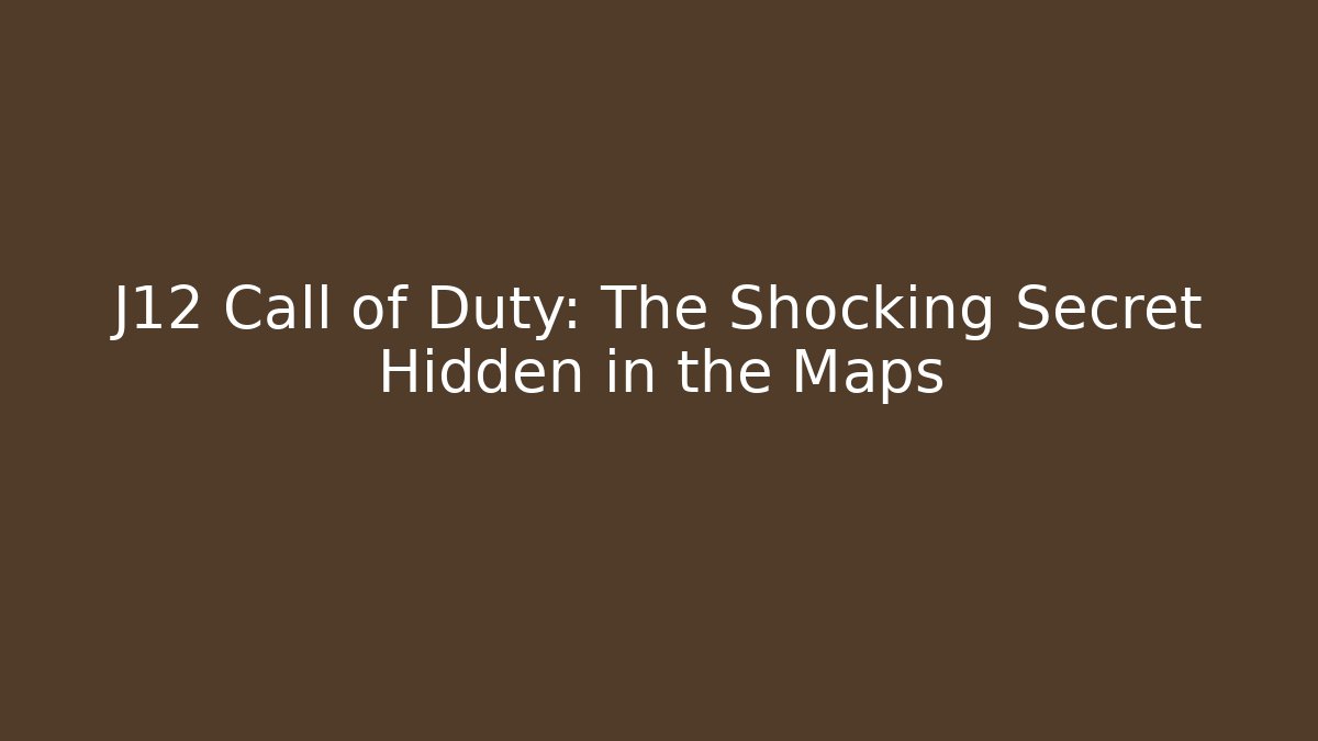 J12 Call of Duty: The Shocking Secret Hidden in the Maps