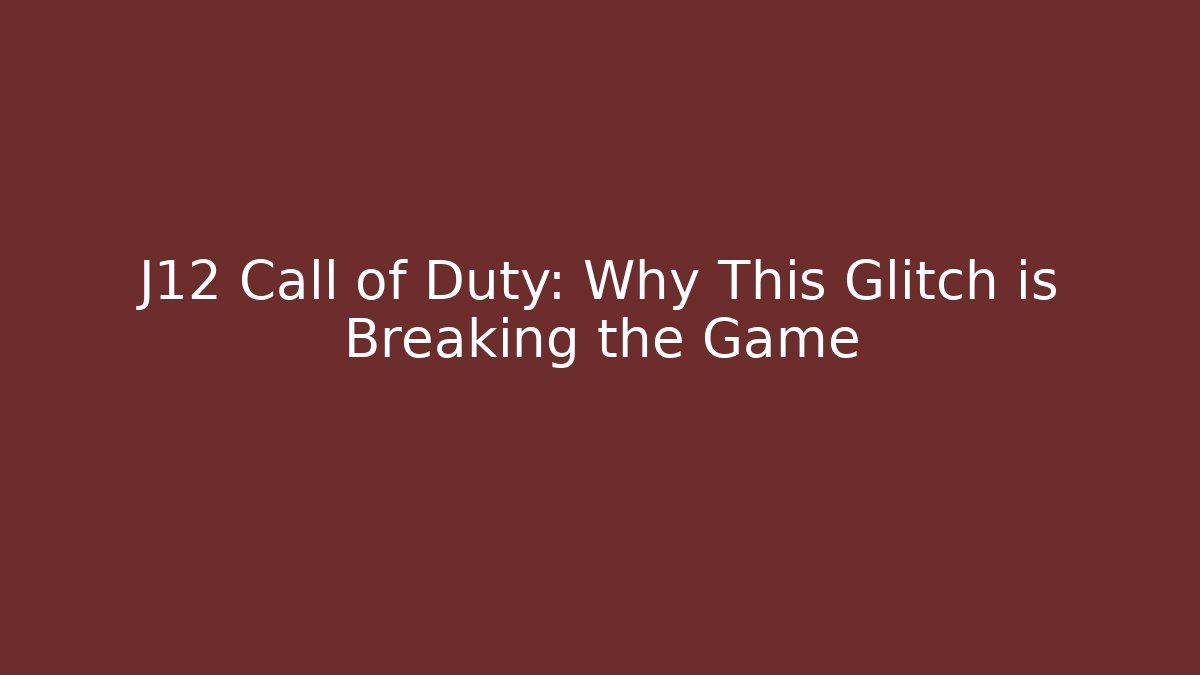 J12 Call of Duty: Why This Glitch is Breaking the Game