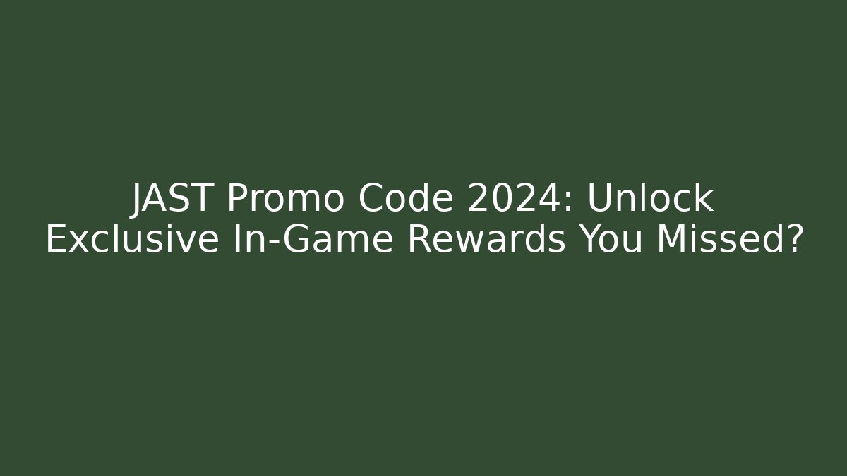 JAST Promo Code 2024: Unlock Exclusive In-Game Rewards You Missed?