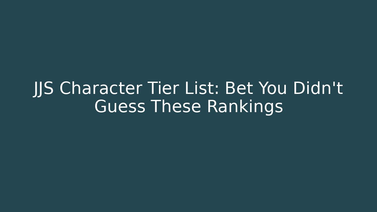 JJS Character Tier List: Bet You Didn't Guess These Rankings