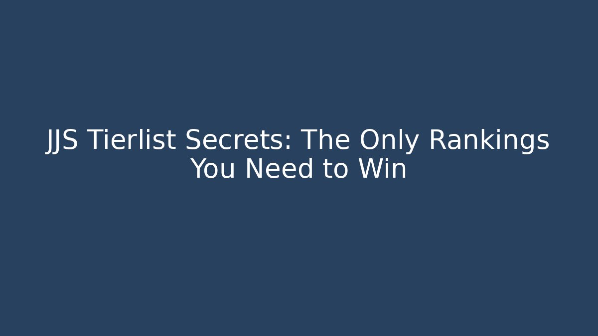 JJS Tierlist Secrets: The Only Rankings You Need to Win