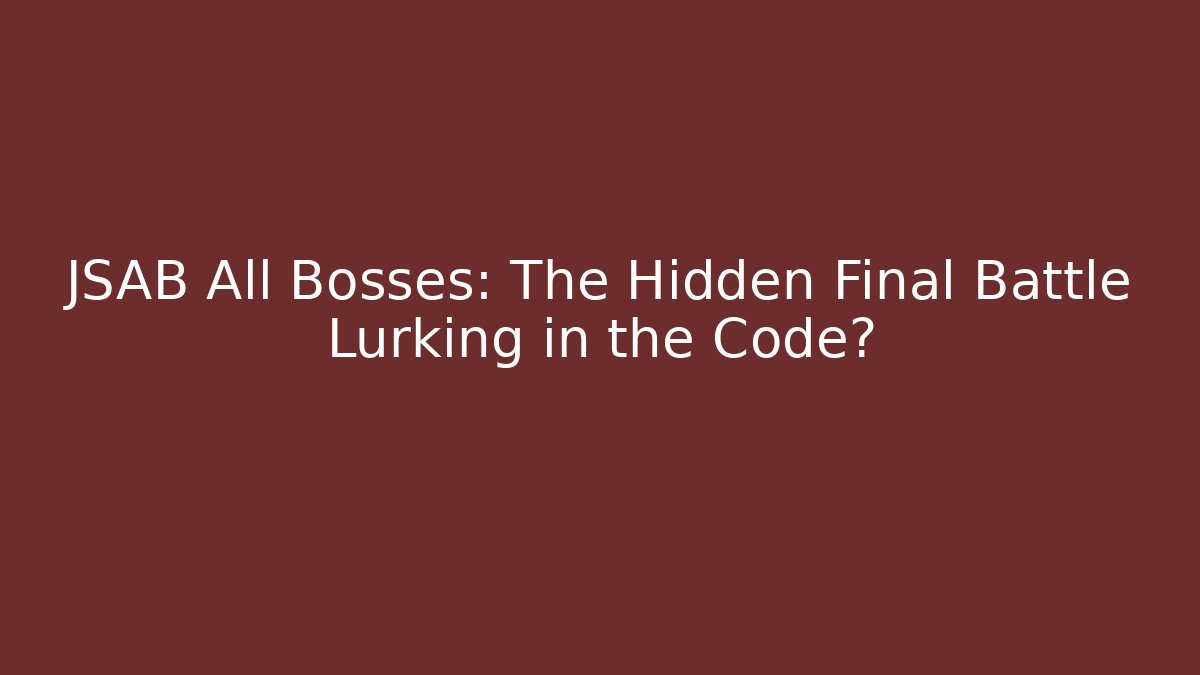 JSAB All Bosses: The Hidden Final Battle Lurking in the Code? - Método de Aprovação