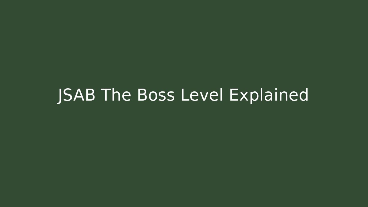 JSAB The Boss Level Explained