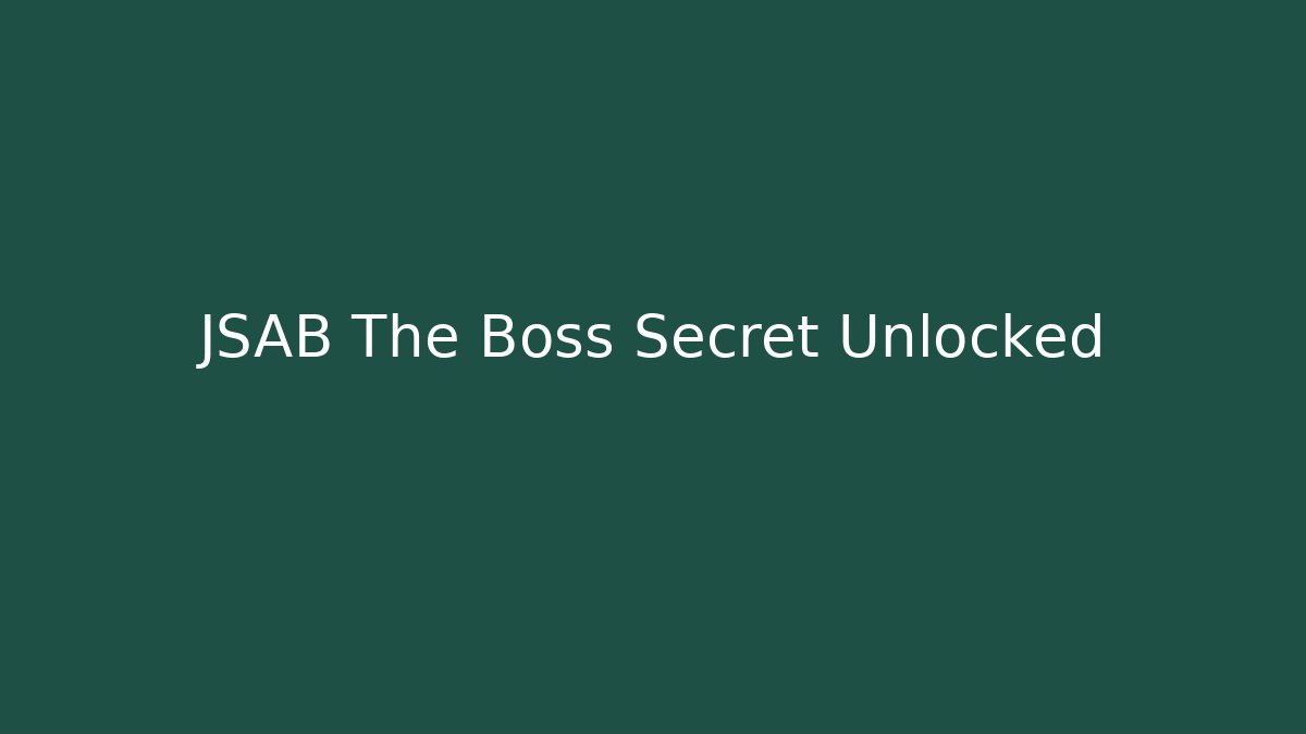 JSAB The Boss Secret Unlocked