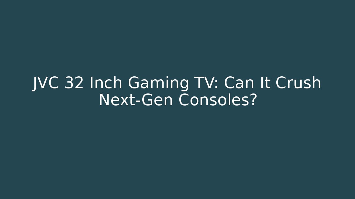 JVC 32 Inch Gaming TV: Can It Crush Next-Gen Consoles? - Método de Aprovação