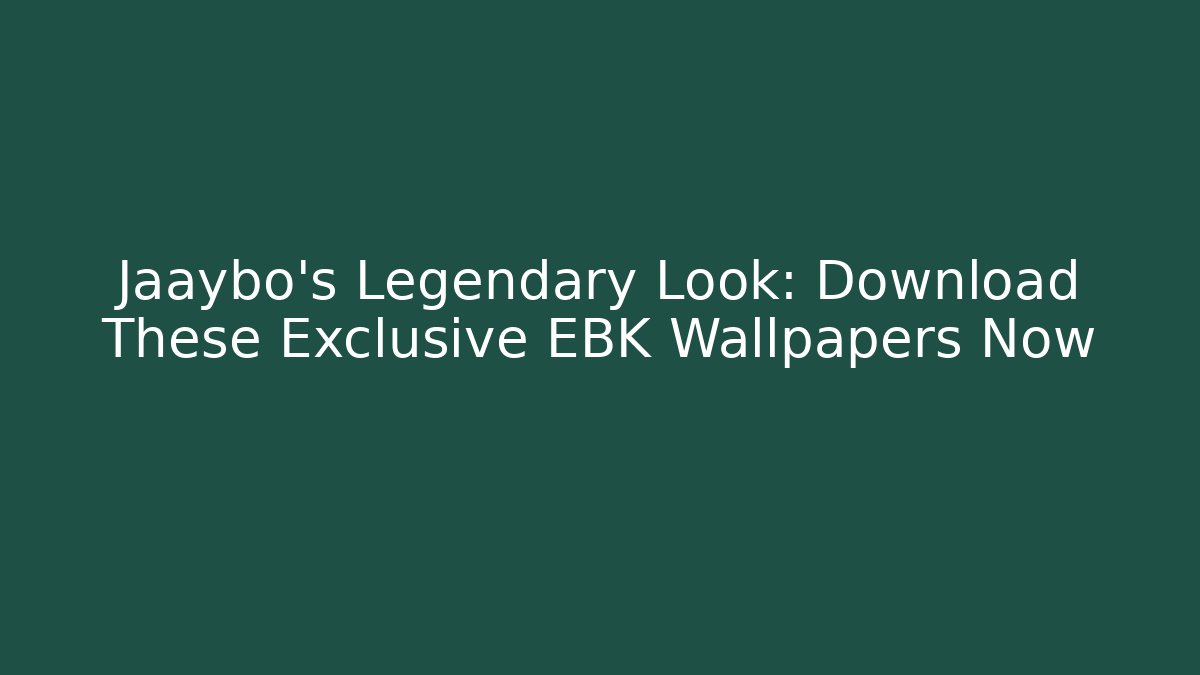 Jaaybo's Legendary Look: Download These Exclusive EBK Wallpapers Now