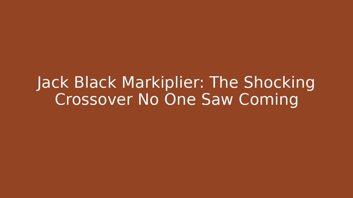 Jack Black Markiplier: The Shocking Crossover No One Saw Coming
