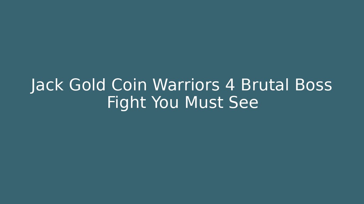 Jack Gold Coin Warriors 4 Brutal Boss Fight You Must See