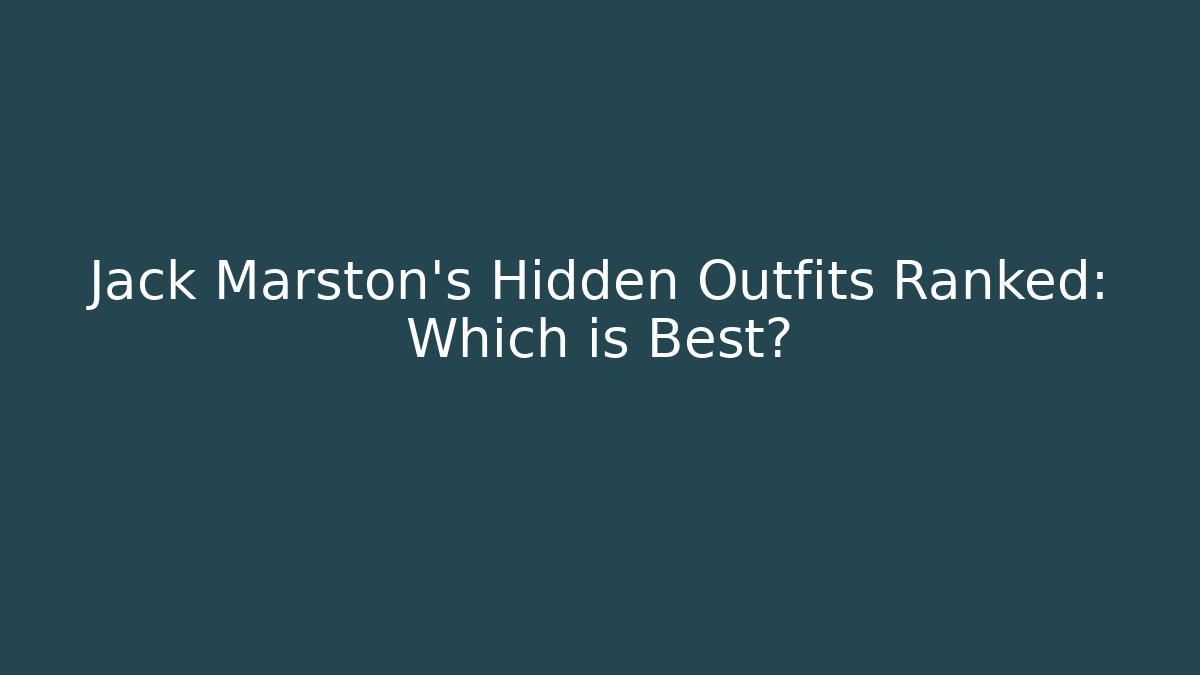 Jack Marston's Hidden Outfits Ranked: Which is Best?