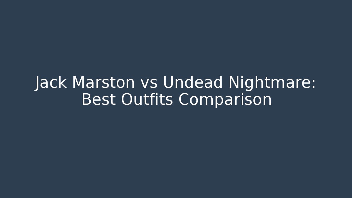 Jack Marston vs Undead Nightmare: Best Outfits Comparison