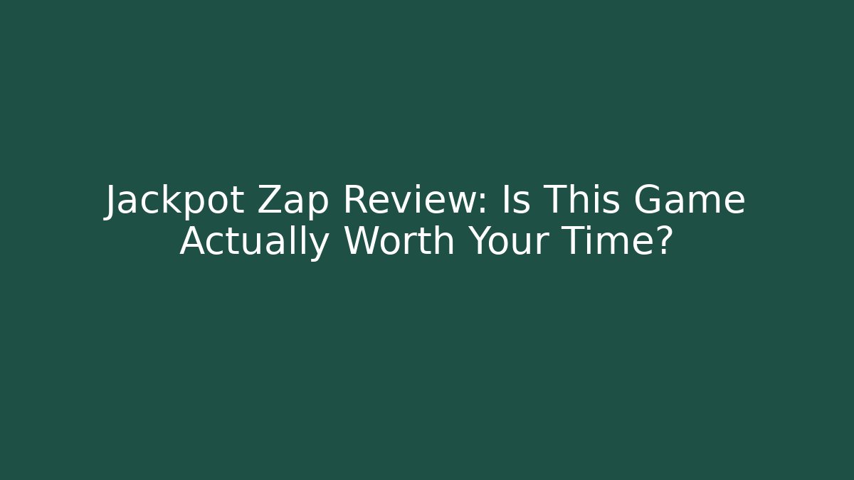 Jackpot Zap Review: Is This Game Actually Worth Your Time?
