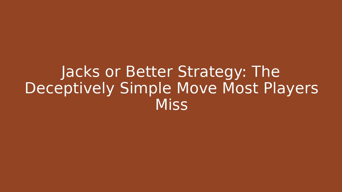 Jacks or Better Strategy: The Deceptively Simple Move Most Players Miss - Método de Aprovação