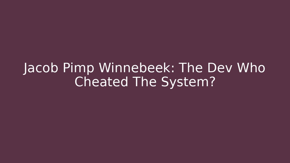 Jacob Pimp Winnebeek: The Dev Who Cheated The System?