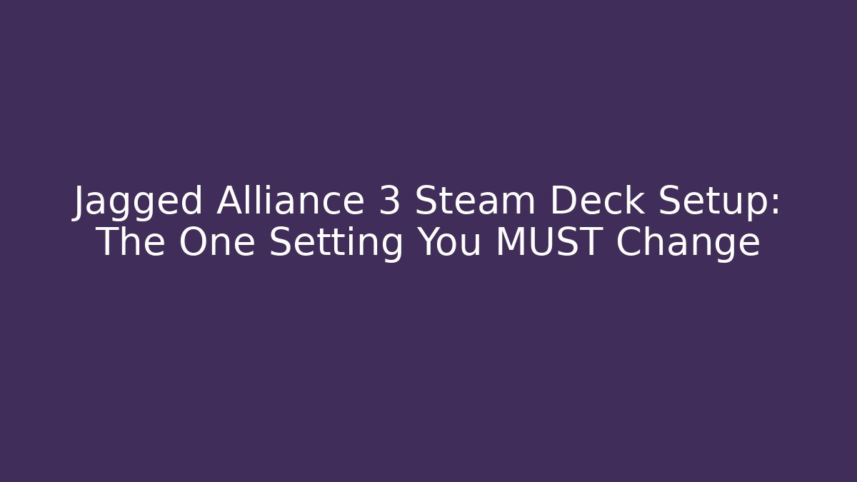 Jagged Alliance 3 Steam Deck Setup: The One Setting You MUST Change
