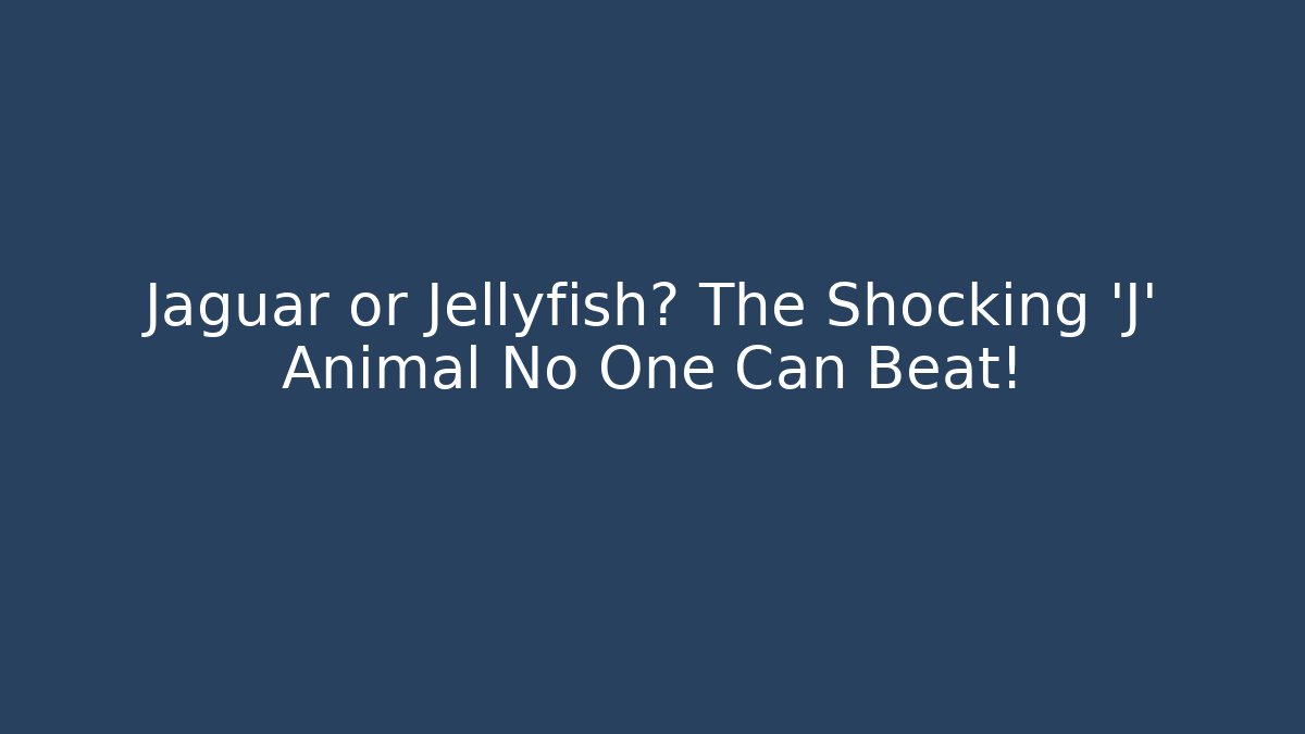 Jaguar or Jellyfish? The Shocking 'J' Animal No One Can Beat!